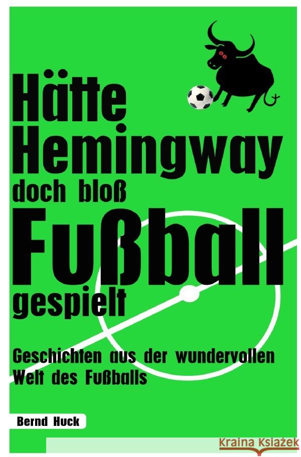 Hätte Hemingway doch bloß Fußball gespielt Huck, Bernd 9783565050079 epubli - książka