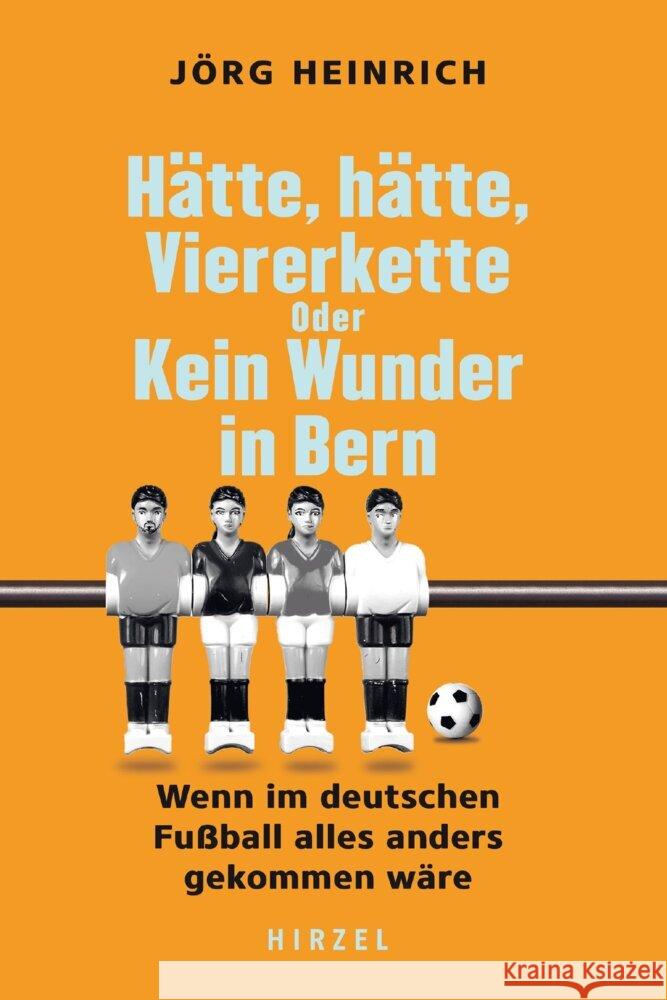 Hätte, hätte, Viererkette oder Kein Wunder in Bern Heinrich, Jörg 9783777634043 Hirzel, Stuttgart - książka