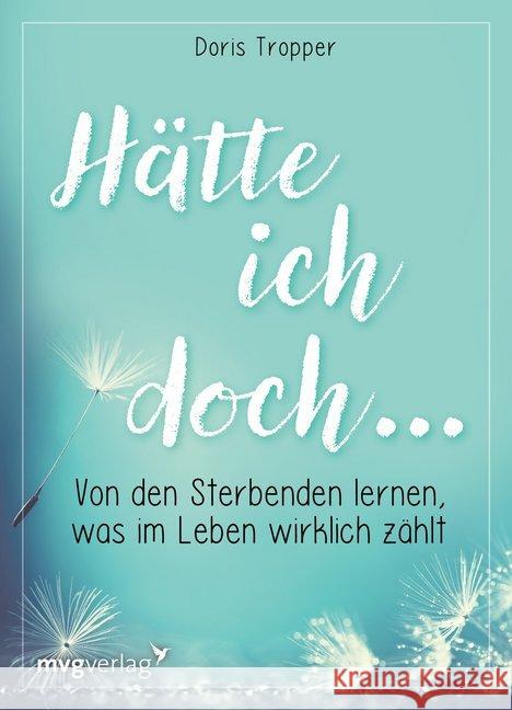 Hätte ich doch ... : Von den Sterbenden lernen, was im Leben wirklich zählt Tropper, Doris 9783868829389 mvg Verlag - książka