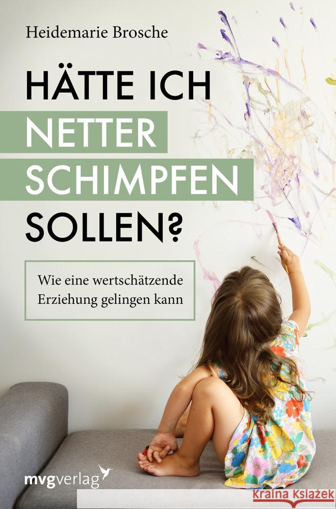 Hätte ich netter schimpfen sollen? : Wie eine wertschätzende Erziehung gelingen kann Brosche, Heidemarie 9783747401644 mvg Verlag - książka