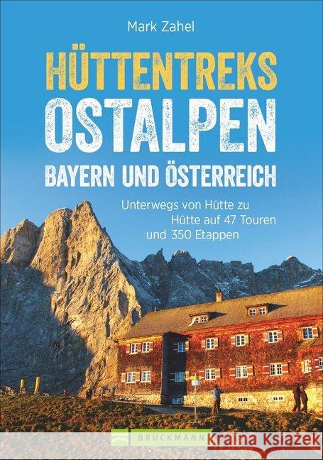 Hüttentreks Ostalpen - Bayern und Österreich : Unterwegs von Hütte zu Hütte auf 47 Touren mit 350 Etappen. Hüttenwandern in den Ostalpen für Wochenendtouren und längere Wanderurlaube - ein Standardwer Zahel, Mark 9783765482212 Bruckmann - książka