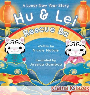 Hu and Lei rescue Ba: A Lunar New Year Story Nicole Natale Jessica Gamboa 9781956146189 Joy Holiday Publishing - książka