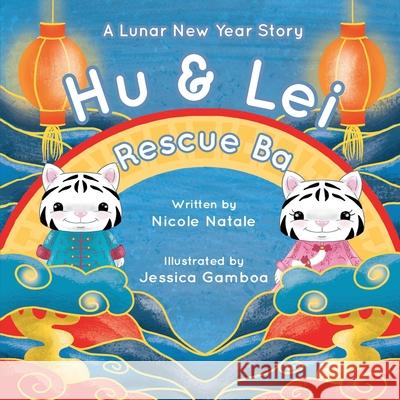 Hu and Lei rescue Ba: A Lunar New Year Story Nicole Natale, Jessica Gamboa 9781956146196 Joy Holiday Publishing - książka