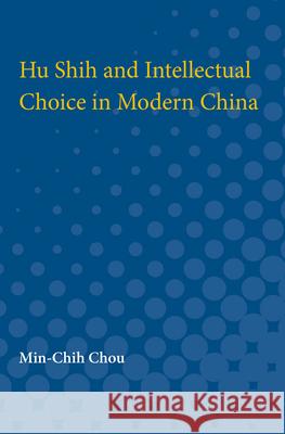 Hu Shih and Intellectual Choice in Modern China Min-Chih Chou 9780472750740 University of Michigan Press - książka