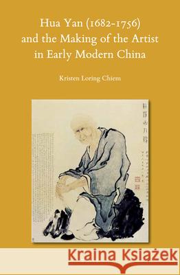 Hua Yan (1682-1756) and the Making of the Artist in Early Modern China Kristen Chiem 9789004427631 Brill - książka