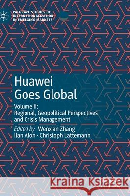 Huawei Goes Global: Volume II: Regional, Geopolitical Perspectives and Crisis Management Zhang, Wenxian 9783030475789 Palgrave MacMillan - książka