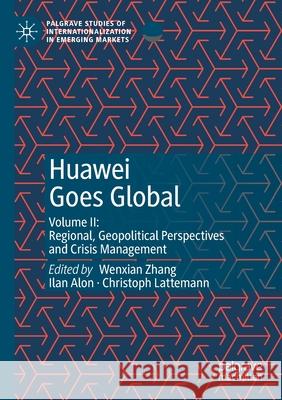 Huawei Goes Global: Volume II: Regional, Geopolitical Perspectives and Crisis Management Zhang, Wenxian 9783030475819 Springer Nature Switzerland AG - książka