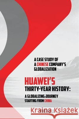 Huawei's Thirty-Year History: A Globalizing Journey Starting From China: A Case Study of a Chinese Company's Globalization Yingyu Li 9781917327824 Self Publisher - książka