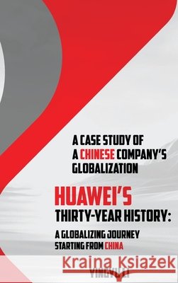 Huawei's Thirty-Year History: A Globalizing Journey Starting From China: A Case Study of a Chinese Company's Globalization Yingyu Li 9781917327831 Self Publisher - książka