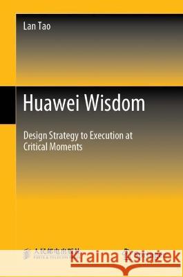 Huawei Wisdom: Develop Strategy to Execution at Critical Moments Tao, Lan 9789811911682 Springer Nature Singapore - książka