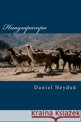 Huayrapampa Daniel Heyduk 9781981217427 Createspace Independent Publishing Platform - książka