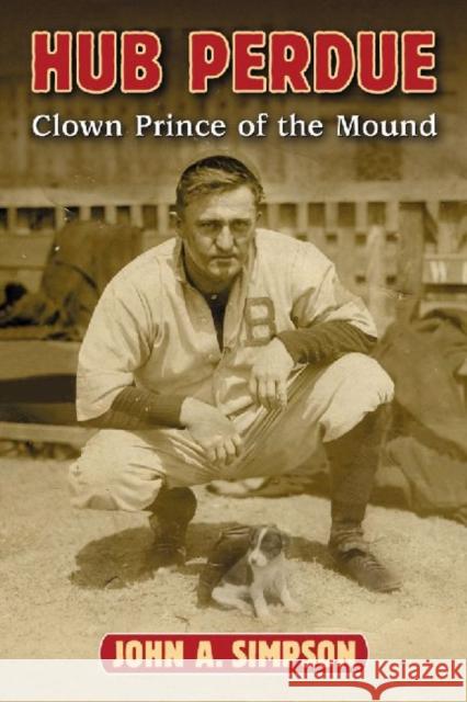 Hub Perdue: Clown Prince of the Mound Simpson, John A. 9780786472253 McFarland & Company - książka