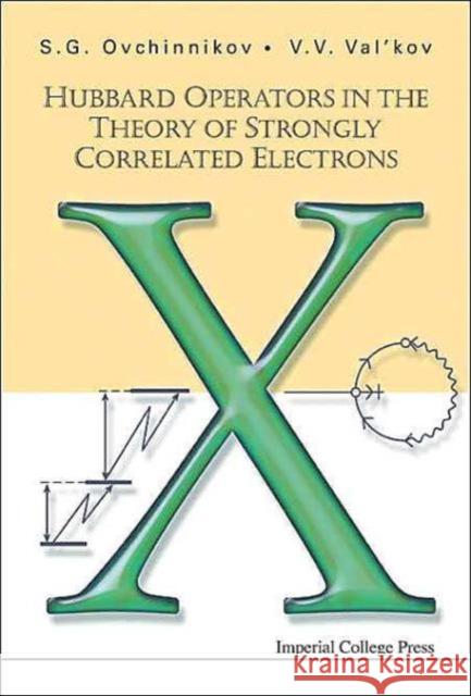 Hubbard Operators in the Theory of Strongly Correlated Electrons Ovchinnikov, Sergei G. 9781860944307 Imperial College Press - książka