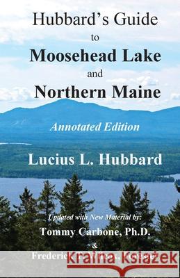 Hubbard's Guide to Moosehead Lake and Northern Maine - Annotated Edition Lucius L. Hubbard Tommy Carbone 9781954048010 Burnt Jacket Publishing - książka