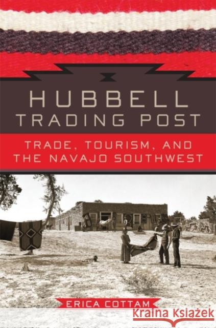 Hubbell Trading Post: Trade, Tourism, and the Navajo Southwest Erica Cottam 9780806148373 University of Oklahoma Press - książka