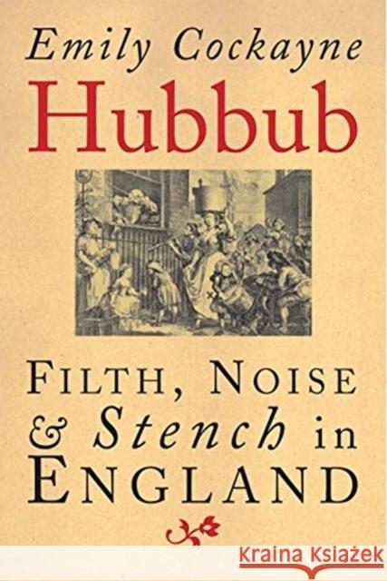 Hubbub: Filth, Noise, and Stench in England, 1600-1770 Emily Cockayne 9780300254761 Yale University Press - książka