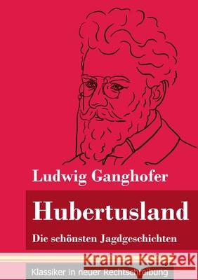 Hubertusland: Die schönsten Jagdgeschichten (Band 153, Klassiker in neuer Rechtschreibung) Neuhaus-Richter, Klara 9783847851707 Henricus - Klassiker in Neuer Rechtschreibung - książka