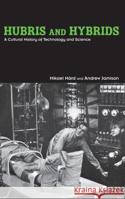 Hubris and Hybrids : A Cultural History of Technology and Science Mikael Hard Andrew Jamison 9780415949385 Routledge - książka