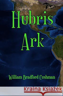 Hubris Ark William Bradford Cushman 9781482319347 Createspace - książka