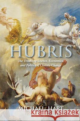 Hubris: The Troubling Science, Economics, and Politics of Climate Michael Hart 9780994903808 Compleat Desktops - książka