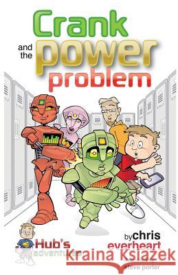 Hub's Adventures: Crank and the Power Problem Chris Everheart Steve Porter 9780985912529 Yellow Rocket Media - książka