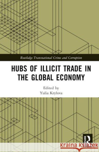 Hubs of Illicit Trade in the Global Economy Yulia Krylova 9781032796420 Routledge - książka