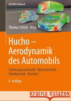 Hucho - Aerodynamik Des Automobils: Strömungsmechanik, Wärmetechnik, Fahrdynamik, Komfort Schütz, Thomas 9783834819192 Springer - książka