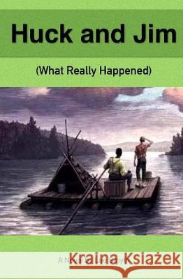 Huck and Jim: What Really Happened Lee Smyth 9781546816027 Createspace Independent Publishing Platform - książka