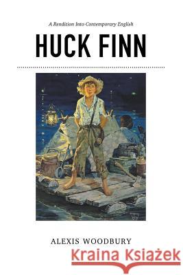 Huck Finn: A Rendition into Contemporary English Woodbury, Alexis 9781478747833 Outskirts Press - książka