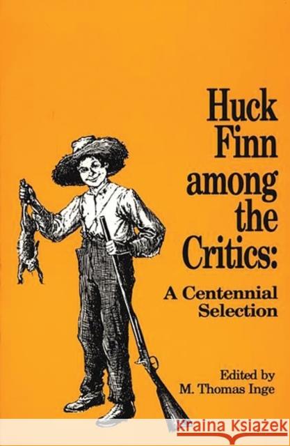 Huck Finn Among the Critics: A Centennial Selection Inge, M. Thomas 9780313270864 University Publications of America - książka