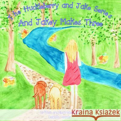 Huckleberry and Jake: And Jakey Makes Three Debbie Hester Debbie Hester 9781500390525 Createspace - książka