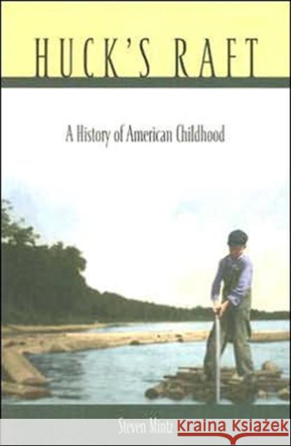 Huck's Raft: A History of American Childhood Mintz, Steven 9780674019980 Belknap Press - książka