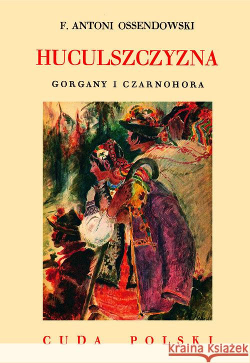 Huculszczyzna. Gorgany i Czarnohora Ossendowski Antoni Ferdynand 9788375656060 LTW - książka