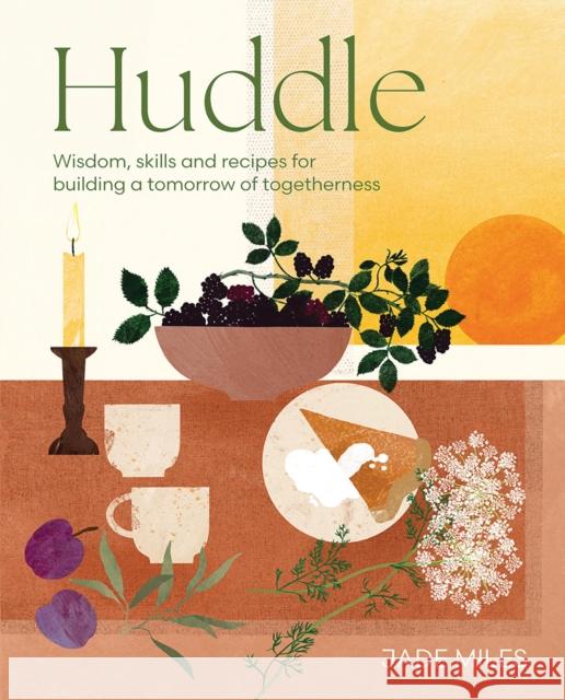 Huddle: Wisdom, skills and recipes for building a tomorrow of togetherness Jade Miles 9781761450587 Hardie Grant Books - książka