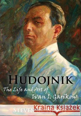 Hudojnik: The Life and Art of Ivan I. Garikow Steven M. Nesbit 9781478335849 Createspace - książka