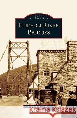 Hudson River Bridges Kathryn W. Burke 9781531631017 Arcadia Library Editions - książka