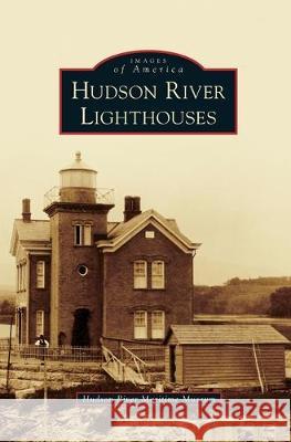 Hudson River Lighthouses Hudson River Maritime Museum 9781540239082 Arcadia Publishing Library Editions - książka