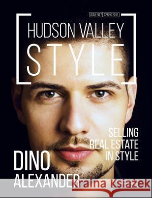 Hudson Valley Style Magazine - Spring 2018 Issue: Dino Alexander: Selling Real Estate in Style Hudson Valley Style Magazine Dino Alexander Maxwell L. Alexander 9781795202053 Independently Published - książka