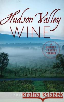 Hudson Valley Wine: A History of Taste & Terroir Tessa Edick Kathleen Willcox 9781540216908 History Press Library Editions - książka
