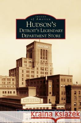 Hudson's: Detroit's Legendary Department Store Marianne Weldon, Michael Hauser, PhD, Lpc 9781531619145 Arcadia Publishing Library Editions - książka