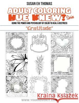 Hue Knew? Color My World with Gratitude: Using the Psychology of Color to Emote and Evoke the Emotions They're Associated With Thomas, Susan Eh 9781978185685 Createspace Independent Publishing Platform - książka