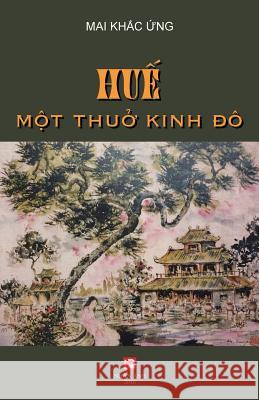 Hue, Mot Thuo Kinh Do Ung Khac Mai 9781927781210 Nhan Anh - książka