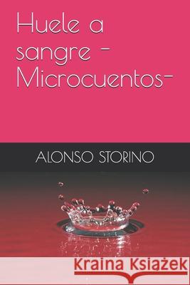 Huele a sangre -Microcuentos- Alonso Storino 9781799147084 Independently Published - książka