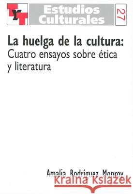 huelga de la cultura: Cuatro ensayos sobre ética y literatura Amalia Rodriguez Monroy 9789042007529 Brill (JL) - książka