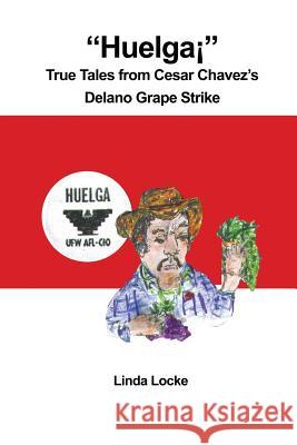 Huelga¡ True Tales from Cesar Chavez's Delano Grape Strike Locke, Linda 9781480963900 Rosedog Books - książka