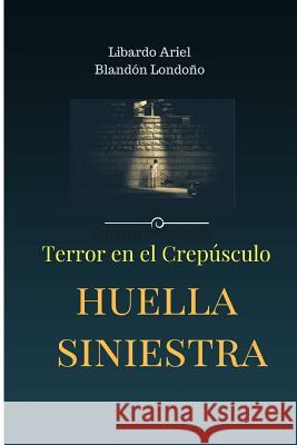 Huella siniestra Blandón Londoño, Libardo Ariel 9789584823991 Libardo Ariel Blandon Londono - książka