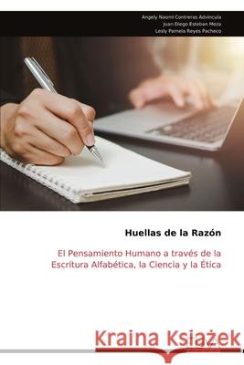 Huellas de la Raz?n: El Pensamiento Humano a trav?s de la Escritura Alfab?tica, la Ciencia y la ?tica Angely Naomi Contreras Advincula 9789999329705 Eliva Press - książka