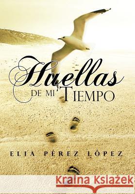 Huellas de Mi Tiempo Elia P. L 9781463326890 Palibrio - książka
