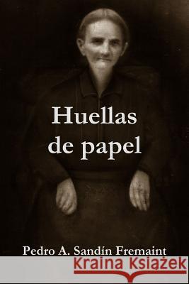 Huellas De Papel Pedro A. Sandin Fremaint 9781329252875 Lulu.com - książka