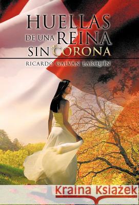 Huellas de Una Reina Sin Corona Ricardo Galv Barq 9781463316358 Palibrio - książka